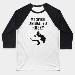 My Spirit Animal is a Husky Baseball T-Shirt